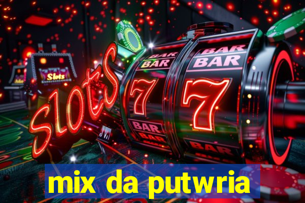 mix da putwria